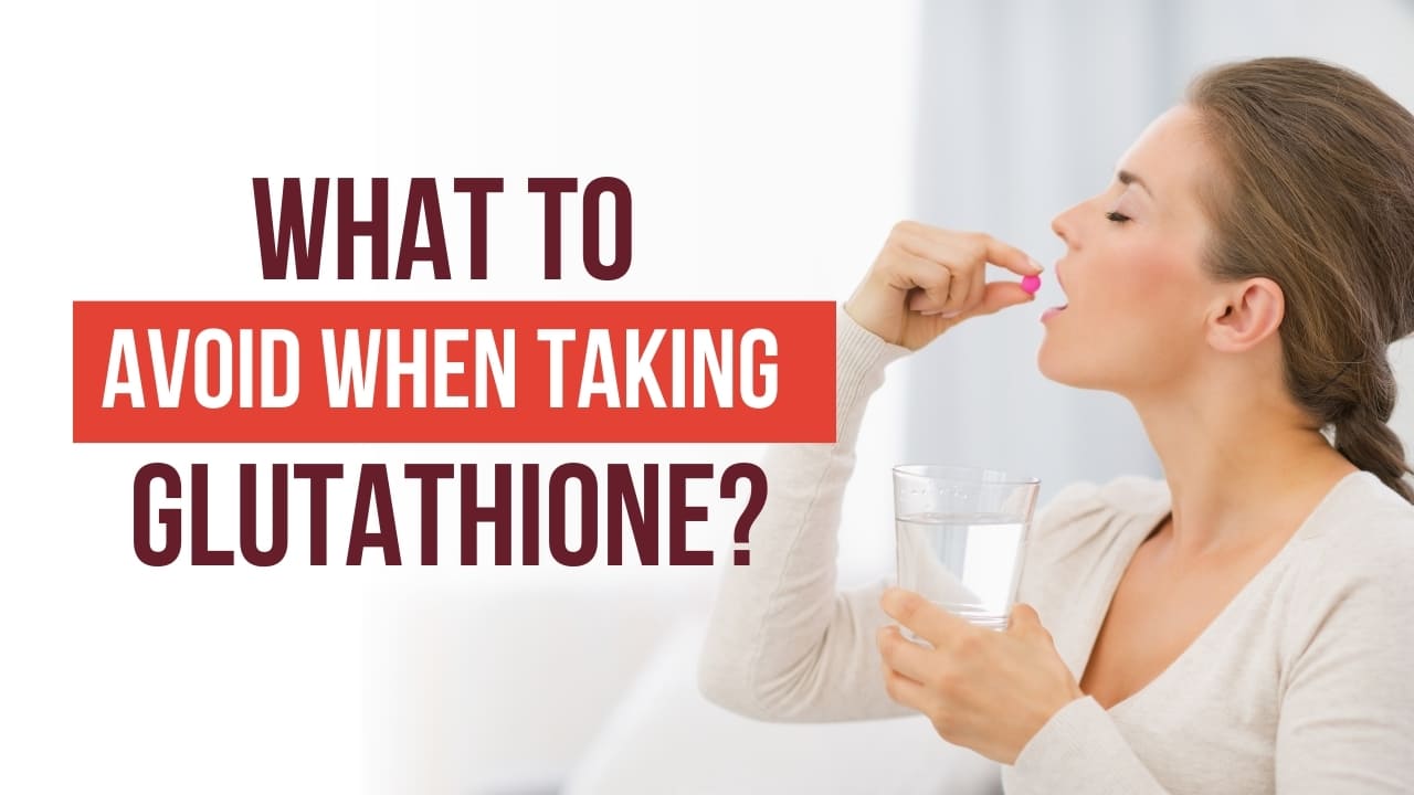 What to Avoid When Taking Glutathione